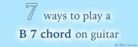 7 Ways To Play A B 7 Chord On Guitar - JG Music Lessons