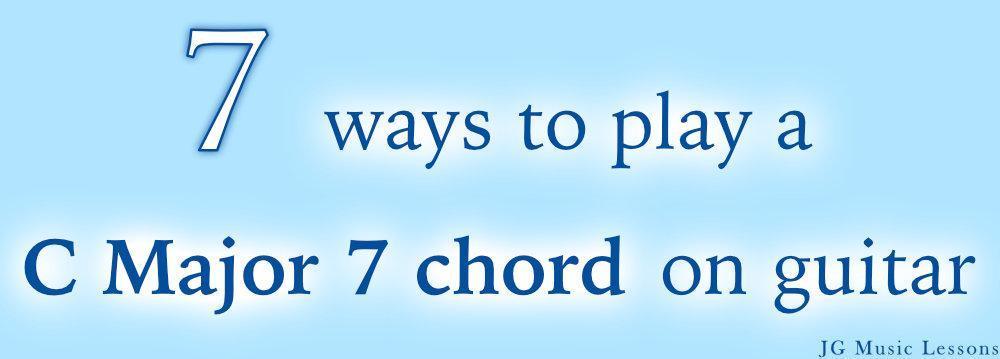 7 ways to play a C Major 7 chord on guitar - post cover