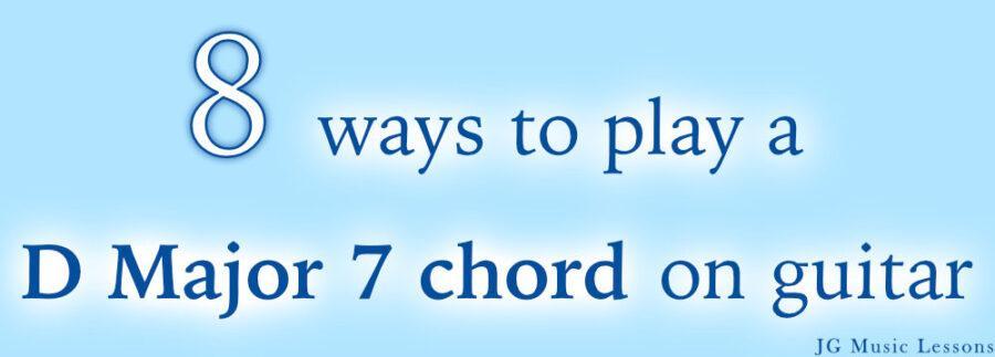 8 ways to play a D Major 7 chord on guitar - JG Music Lessons