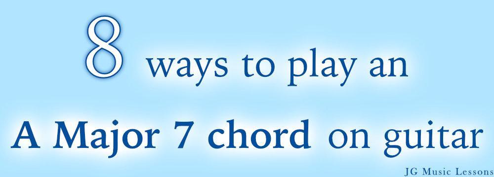 8 ways to play an A Major 7 chord on guitar - post cover