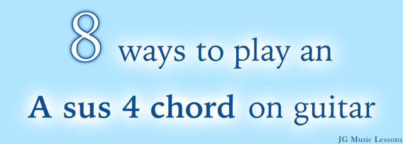 8 ways to play an A sus 4 chord on guitar - post cover