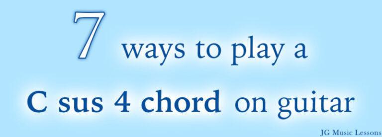 7 ways to play a C sus 4 chord on guitar - JG Music Lessons