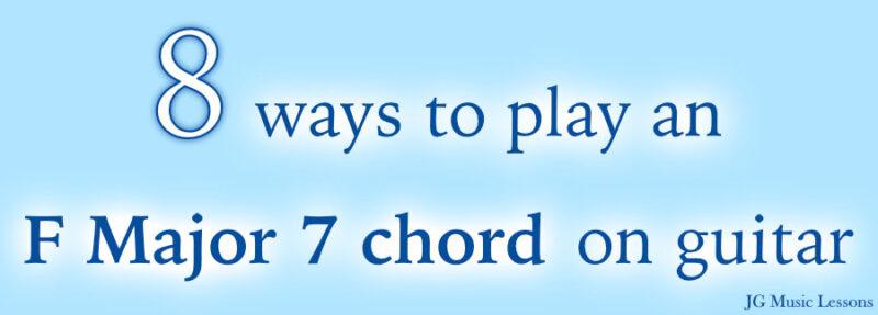 8 ways to play an F Major 7 chord on guitar - post cover