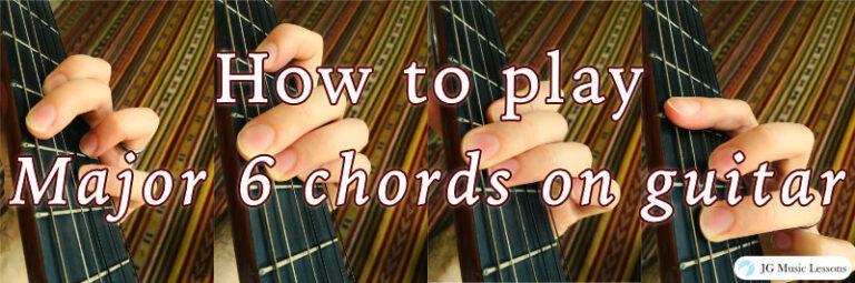 How To Play Major 6 Chords On Guitar Jg Music Lessons