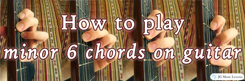 How to play minor 6 chords on guitar - post cover