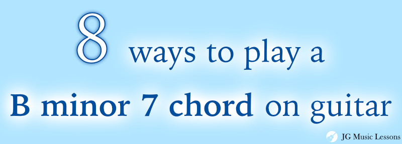 8 ways to play a B minor 7 chord on guitar - post cover