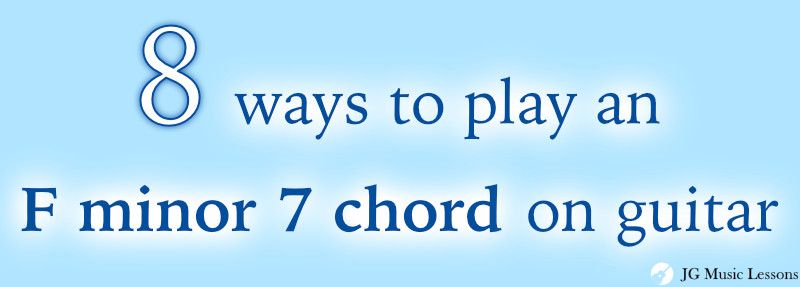 8 ways to play an F minor 7 chord on guitar - post cover